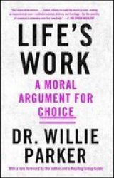 Life& 39 S Work - A Moral Argument For Choice Paperback