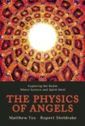 The Physics Of Angels - Exploring The Realm Where Science And Spirit Meet Paperback