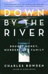 Down By The River - Drugs Money Murder And Family paperback 1st Simon & Schuster Trade Pbk. Ed