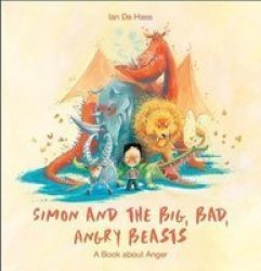 Simon And The Big Bad Angry Beasts: A Book About Anger