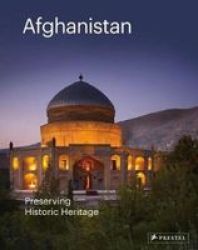 Afghanistan: Preserving Historic Heritage Hardcover