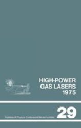 High-power gas lasers, 1975: Lectures given at a summer school organized by the International College of Applied Physics, on the physics and technology ... series - Institute of Physics ; no. 29