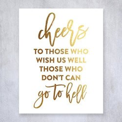 Cheers To Those Who Wish Us Well Those Who Don't Can Go To Hell Gold Foil Art Seinfeld Quote Bar Cart Sign Wedding Reception