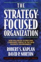 The Strategy-focused Organization - How Balanced Scorecard Companies Thrive In The New Business Environment hardcover