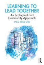 Learning To Lead Together - An Ecological And Community Approach Paperback