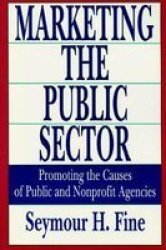 Marketing The Public Sector - Promoting The Causes Of Public And Nonprofit Agencies Hardcover