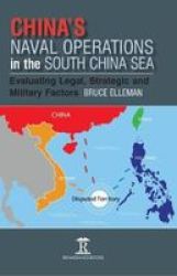 China& 39 S Naval Operations In The South China Sea - Evaluating Legal Strategic And Military Factors Hardcover
