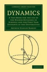 Dynamics: A Text-Book for the Use of the Higher Divisions in Schools and for First Year Students at the Universities Cambridge Library Collection - Mathematics