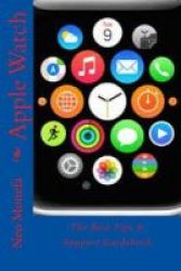 Apple Watch - The Best Tips & Support Guidebook Paperback