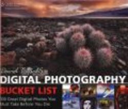 David Busch's Digital Photography Bucket List: 100 Great Digital Photos You Must Take Before You Die