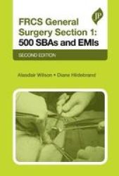 Frcs General Surgery Section 1: 500 Sbas And Emis - Second Edition Paperback 2ND Revised Edition