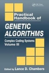 Practical Handbook of Genetic Algorithms: Complex Coding Systems, Volume III Practical Handbook of Genetic Algorithms