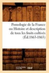 Pomologie De La France Ou Histoire Et Description De Tous Les Fruits Cultives French Paperback 1863-1865