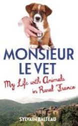 Monsieur Le Vet - My Life With Animals In Rural France Paperback