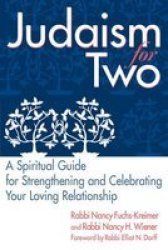 Judaism For Two: A Spiritual Guide for Strengthening and Celebrating Your Loving Relationship