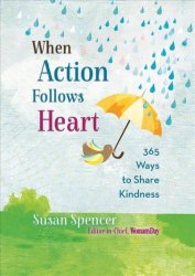 When Action Follows Heart - 365 Ways To Share Kindness Hardcover