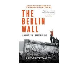 The Berlin Wall : 13 August 1961 - 9 November 1989