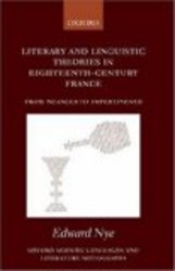 Literary and Linguistic Theories in Eighteenth-Century France: From Nuances to Impertinence Oxford Modern Languages and Literature Monographs