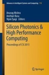Silicon Photonics & High Performance Computing - Proceedings Of Csi 2015 Paperback 1ST Ed. 2018