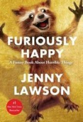 Furiously Happy - A Funny Book About Horrible Things Paperback