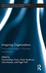 Imagining Organizations - Performative Imagery In Business And Beyond Hardcover