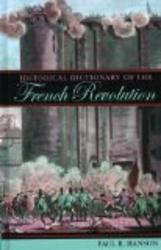 The Scarecrow Press, Inc. Historical Dictionary of the French Revolution Historical Dictionaries of War, Revolution, and Civil Unrest, No. 27
