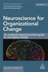 Neuroscience For Organizational Change - An Evidence-based Practical Guide To Managing Change Paperback 2ND Revised Edition