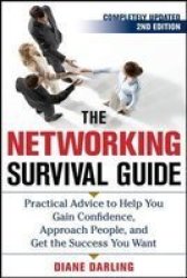 The Networking Survival Guide, Second Edition: Practical Advice to Help You Gain Confidence, Approach People, and Get the Success You Want