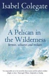 A Pelican In The Wilderness - Hermits Solitaries And Recluses Paperback New Ed
