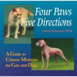 Four Paws Five Directions: A Guide To Chinese Medicine For Cats And Dogs