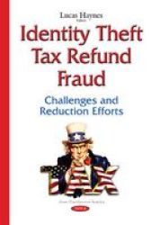 Identity Theft Tax Refund Fraud - Challenges & Reduction Efforts Hardcover