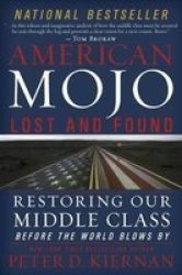 American Mojo: Lost And Found - Restoring Our Middle Class Before The World Blows By Hardcover