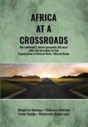 Africa At A Crossroads - Future Prospects For Africa After 50 Years Of The Organisation Of African Unity african Union Paperback
