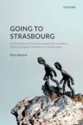 Going To Strasbourg - An Oral History Of Sexual Orientation Discrimination And The European Convention On Human Rights Hardcover