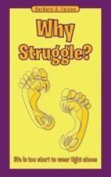 Why Struggle? - Life Is Too Short To Wear Tight Shoes Paperback