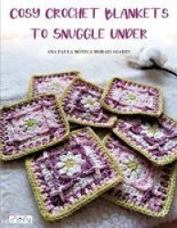 Cosy Crochet Blankets To Snuggle Under - Ana Morais Soares Paperback