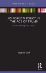 Us Foreign Policy In The Age Of Trump - Drivers Strategy And Tactics Hardcover