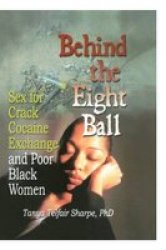 Behind the Eight Ball - Sex for Crack Cocaine Exchange and Poor Black Women