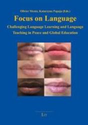 Focus On Language - Challenging Language Learning And Language Teaching In Peace And Global Education Paperback