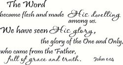 John 1:14 Wall Art The Word Became Flesh And Made His Dwelling Among Us We Have Seen His Glory The Glory Of The One