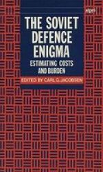 The Soviet Defence Enigma - Estimating Costs And Burden Hardcover