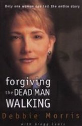 Forgiving The Dead Man Walking - Only One Woman Can Tell The Entire Story paperback