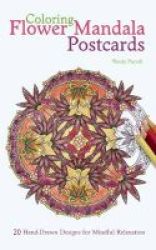 Coloring Flower Mandala Postcards - 20 Hand-drawn Designs For Mindful Relaxation Paperback