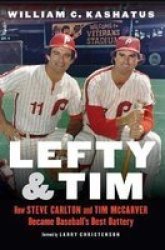 Lefty And Tim - How Steve Carlton And Tim Mccarver Became Baseball& 39 S Best Battery Hardcover