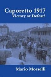 Caporetto 1917 - Victory or Defeat?