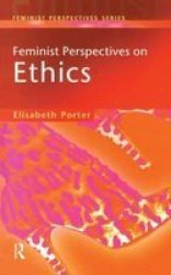 Feminist Perspectives on Ethics Feminist Perspectives Series