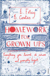 Homework For Grown-ups: Everything You Learnt At School... And Promptly Forgot