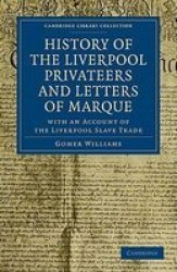 History Of The Liverpool Privateers And Letters Of Marque - With An Account Of The Liverpool Slave Trade Paperback