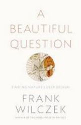 A Beautiful Question - Finding Nature&#39 S Deep Design Hardcover