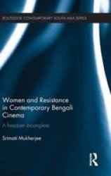 Women And Resistance In Contemporary Bengali Cinema - A Freedom Incomplete Hardcover